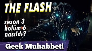 THE FLASH  3 Sezon 6 Bölüm İnceleme  quotBu adamları bu noktaya ne sürüklediquot [upl. by Eusoj883]