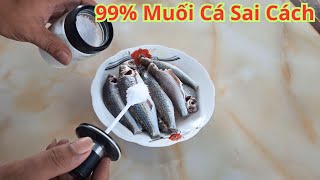 Nhiều người muối cá cho muối vào trực tiếp là sai lầm lớn nhấtCách muối cá không bị mặn hay bị lạc [upl. by Ricki]