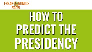 606 How to Predict the Presidency  Freakonomics Radio [upl. by Boelter]