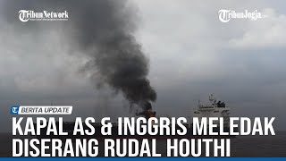 DETIK DETIK KAPAL AS amp INGGRIS MELEDAK DISERANG RUDAL HOUTHI DI LAUT MERAH [upl. by Nivan]