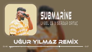 Lvbel C5 amp Serdar Ortaç  Submarine  Uğur Yılmaz Remix   Şeytan Diyor Ki Yanaş Şuna [upl. by Einnov6]