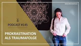 Prokrastination als Traumafolge  Podcast 145 [upl. by Willamina]