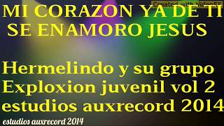 mi corazon ya de ti de enamoro Jesusvol 2Hermelindo y su grupo exploxion juvenil [upl. by Ayenat]