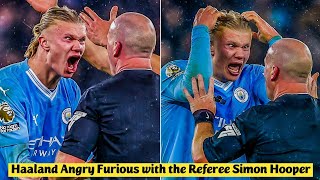 😡 Erling Haaland Angry Furious with the Referee Simon Hooper after Blows the Whistle for the Foul [upl. by Fairbanks380]