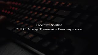 Codeforces 2010 C1 Message Transmission Error easy version C Competitive Programming [upl. by Noitna]