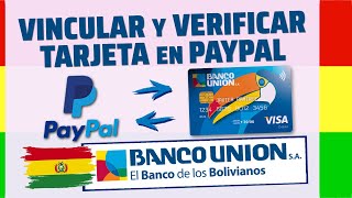 VINCULAR y VERIFICAR TARJETA DEL BANCO UNION a PAYPAL en BOLIVIA PaypalBolivia BancoUnion [upl. by Anjali]