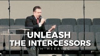 Josh Herring  UNLEASH THE INTERCESSORS I Apostolic Preaching [upl. by Schonfield]