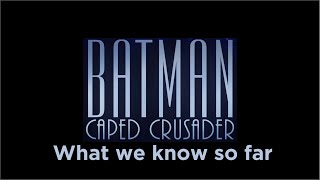 What we know so far about Batman The Caped Crusader [upl. by Tarrance751]