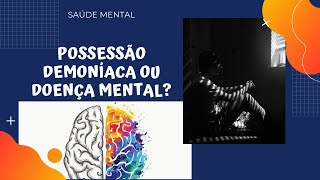 POSSESSÃO DEMONÍACA OU DOENÇA MENTAL [upl. by Kilby527]