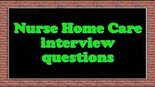 Nurse Home Care interview questions [upl. by Alleras838]