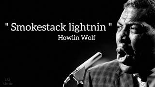 Howlin Wolf  Smokestack Lightnin Lyrics [upl. by Delia]