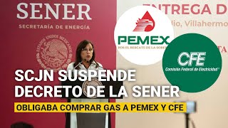 La SCJN suspende decreto de la Sener que obliga a comprar gas natural a Pemex y CFE [upl. by Eellah913]