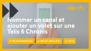 Comment nommer un canal et ajouter un volet roulant à celuici sur une Telis 6 Chronis   Somfy [upl. by Kammerer]