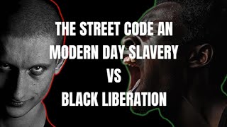 THE STREET CODE KEEPING BLACK PEOPLE SLAVES WHITE VALIDATION OVER BLACK LIBERATION [upl. by Clarine]