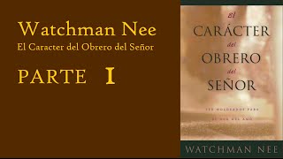 Watchman Nee El Carácter del Obrero del Señor PARTE 1 [upl. by Leah901]