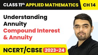 Understanding Annuity  Compound Interest amp Annuity  Class 11 Applied Mathematics Chapter 14 [upl. by Ardyaf]