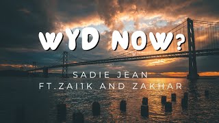 WYD Now Sadie Jean Ft Zai1k and Zakhar Lyrics [upl. by Torrence]