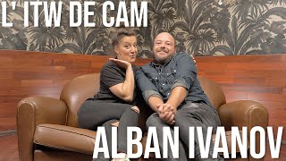 L ITW de CAM  ALBAN IVANOV [upl. by Kele558]