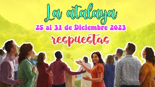 RESPUESTAS PARA EL ESTUDIO DE LA ATALAYA  SEMANA DEL 25 AL 31 DE DICIEMBRE 2023 [upl. by Naujej]