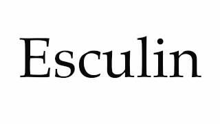 How to Pronounce Esculin [upl. by Arimat]