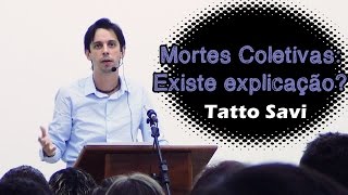 MORTES COLETIVAS  EXISTE EXPLICAÇÃO   TATTO SAVI [upl. by Koressa]