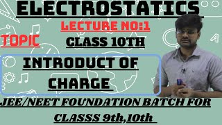 Electrostatics  Introduction to Charge  Class 10 JEENEET Foundation  L 01 [upl. by Tatman]