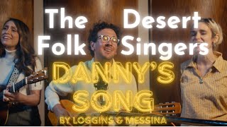 Dannys Song  Loggins amp Messina stripped cover ft George Krikes  The Desert Folk Singers [upl. by Najtsirk942]