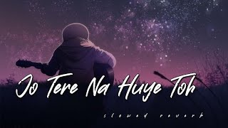 Jo Tere Na Huye Toh  Slowed amp Reverb New song [upl. by Arikahc]