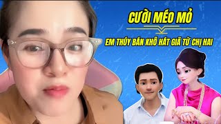 Cười méo mỏ em Thúy bán khô hát giã từ chị hai [upl. by Nnaylime146]