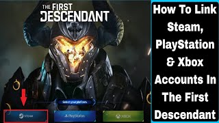 How To Link Steam PlayStation amp Xbox Accounts In The First Descendant [upl. by Azriel]