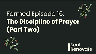 The Discipline of Prayer Part Two Formed E16 [upl. by Ahdar]