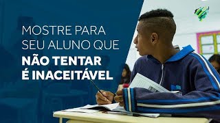 Como mostrar para os alunos que não tentar é inaceitável [upl. by Ialda928]