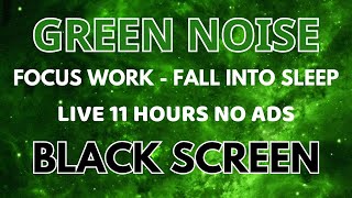 Fall into Sleep With Green Noise Sounds  BLACK SCREEN  Sound To Focus Study Work In 11 HOURS [upl. by Yotal]