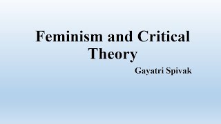 Gayatri Spivaks quotFeminism and Critical Theoryquot Summary [upl. by Theresina]