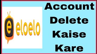 eloelo account ID parmanently delete  eloelo app se account kaise delete kare [upl. by Selyn]