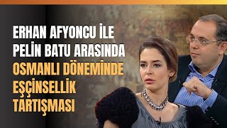 Erhan Afyoncu İle Pelin Batu Arasında Osmanlı Döneminde Eşçinsellik Tartışması [upl. by Kawasaki]