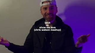 Latch vs Show Me Love Chris Watson Mashup [upl. by Nilad]