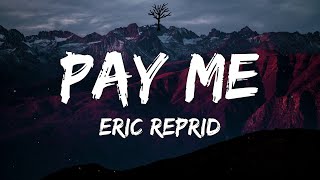 Eric Reprid  Pay Me Lyrics [upl. by Wheelwright]