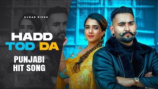 Hadd Todh Da Official Music Video Hunar Sidhu  Latest Punjabi Songs 2024  Hit Punjabi Song [upl. by Atikahs]