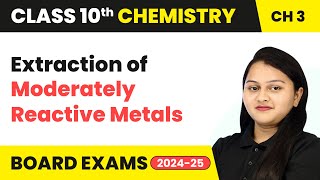 Extraction of Moderately Reactive Metals  Metals amp NonMetals  Class 10 Chemistry Ch 3  CBSE 2024 [upl. by Mojgan465]