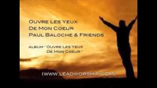 Paul Baloche amp Friends  Ouvre Les Yeux De Mon Coeur  Paroles et Images [upl. by Aremus]