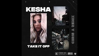 Kesha  Take It Off CHRIS A Extended Remix [upl. by Keraj727]