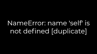 Python NameError name self is not defined duplicate5solution [upl. by Ecinert]