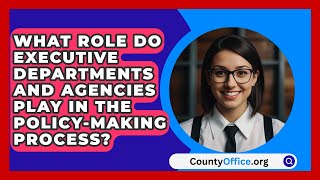 What Role Do Executive Departments And Agencies Play In The PolicyMaking Process [upl. by Nywnorb]