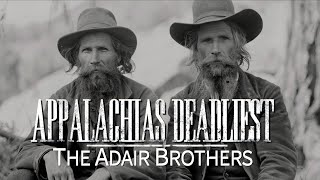 Appalachias Deadliest The Adair Brothers [upl. by Yeroc]