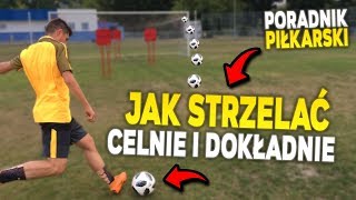 JAK STRZELAĆ CELNIE I DOKŁADNIE  Poradnik Piłkarski [upl. by Avrenim]