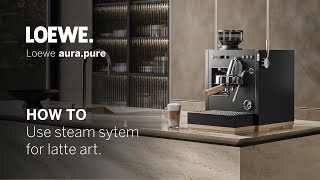 Loewe aurapure 26  How to use the steam system for latte art [upl. by Seow153]