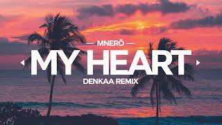 MNERO  My Heart  Denkaa Remix [upl. by Aihsenet402]