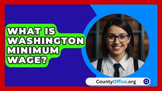 What Is Washington Minimum Wage  CountyOfficeorg [upl. by Adierf]