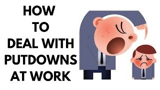 HOW TO DEAL WITH PUTDOWNS AT WORK [upl. by Tan]